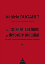 Les raisons cachées du désordre mondial : analyses de géopolitique économique, juridique et monétaire - Valérie Bugault