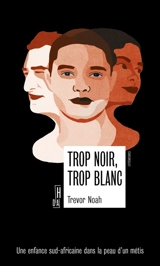 Trop noir, trop blanc : une enfance sud-africaine dans la peau d'un métis - Trevor Noah