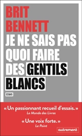 Je ne sais pas quoi faire des gentils Blancs : essais - Brit Bennett