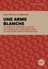 Une arme blanche : la mort de George Floyd et les usages de l'histoire dans le discours néoconservateur - Jean-Pierre Le Glaunec