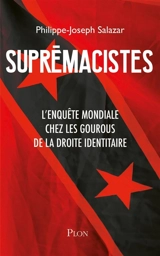 Suprémacistes : l'enquête mondiale chez les gourous de la droite identitaire - Philippe-Joseph Salazar