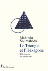 Le triangle et l'Hexagone : réflexions sur une identité noire - Maboula Soumahoro