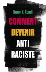 Comment devenir antiraciste - Ibram X. Kendi