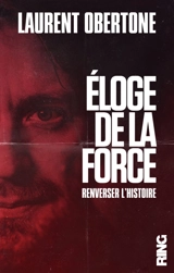 Eloge de la force : renverser l'histoire - Laurent Obertone