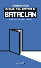 Journal d'un rescapé du Bataclan : être historien et victime d'attentat - Christophe Naudin