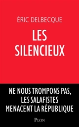 Les silencieux : ne nous trompons pas, les salafistes menacent la république - Eric Delbecque
