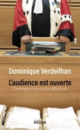 L'audience est ouverte : chroniques d'une justice défaillante - Dominique Verdeilhan