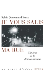 Je vous salis ma rue : clinique de la désocialisation - Sylvie Quesemand Zucca