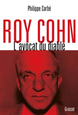 Roy Cohn : l'avocat du diable : l'homme qui a tout appris à Donald Trump - Philippe Corbé