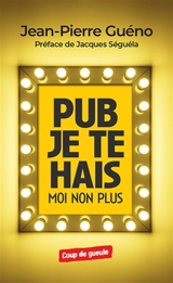 Pub je te hais... moi non plus - Jean-Pierre Guéno