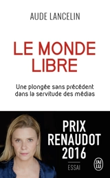 Le monde libre : une plongée sans précédent dans la servitude des médias - Aude Lancelin