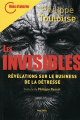 Les invisibles : révélations sur le business de la détresse - Philippe Toulouse