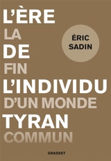 L'ère de l'individu tyran : la fin d'un monde commun - Eric Sadin