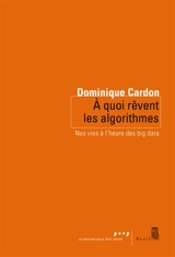 A quoi rêvent les algorithmes : nos vies à l'heure des big data - Dominique Cardon