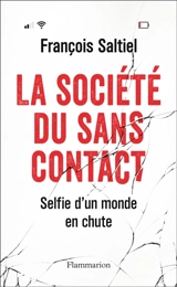 La société du sans contact : selfie d'un monde en chute - François Saltiel