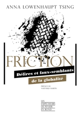 Friction : délires et faux-semblants de la globalité - Anna Lowenhaupt Tsing