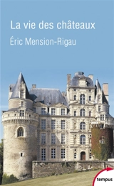 La vie des châteaux : mise en valeur et exploitation des châteaux privés dans la France contemporaine, stratégies d'adaptation et de reconversion - Eric Mension-Rigau