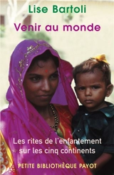 Venir au monde : les rites d'enfantement sur les cinq continents - Lise Bartoli