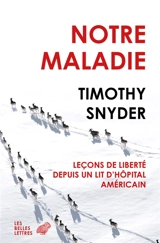 Notre maladie : leçons de liberté depuis un lit d'hôpital américain - Timothy Snyder