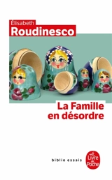 La famille en désordre - Elisabeth Roudinesco