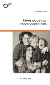 Idées reçues sur l'homoparentalité - Martine Gross