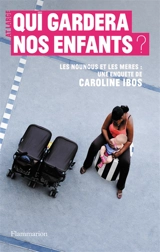 Qui gardera nos enfants ? : les nounous et les mères - Caroline Ibos