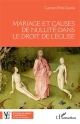 Mariage et causes de nullité dans le droit de l'Eglise - Carmen Pena Garcia