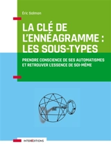 La clé de l'ennéagramme : les sous-types : prendre conscience de ses automatismes et retrouver l'essence de soi-même - Eric Salmon
