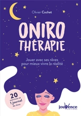 Onirothérapie : jouer avec ses rêves pour mieux vivre la réalité - Olivier Cochet