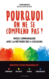Pourquoi on ne se comprend pas ? : mieux communiquer avec la méthode des 4 couleurs - Elodie Bancelin