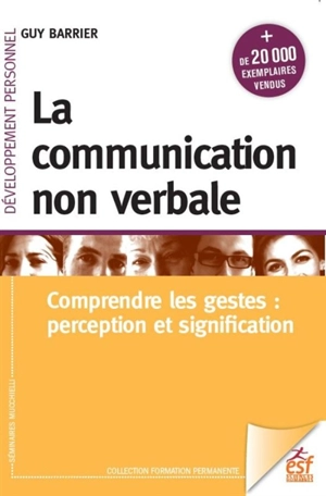 La communication non verbale : comprendre les gestes : perception et signification - Guy Barrier