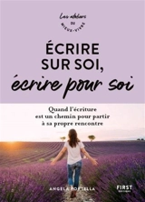 Ecrire sur soi, écrire pour soi : quand l'écriture est un chemin pour partir à sa propre rencontre - Angela Portella