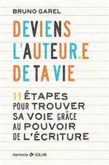 Deviens l'auteur.e de ta vie : 11 étapes pour trouver sa voie grâce au pouvoir de l'écriture - Bruno Garel