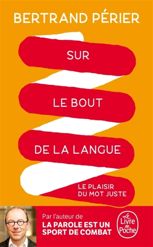 Sur le bout de la langue : le plaisir du mot juste - Bertrand Périer