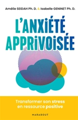 L'anxiété apprivoisée : transformer son stress en ressource positive - Amélie Seidah