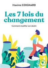 Les 7 lois du changement : comment modifier son destin - Maxime Coignard