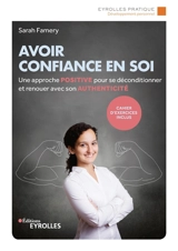 Avoir confiance en soi : une approche positive pour se déconditionner et renouer avec son authenticité - Sarah Famery