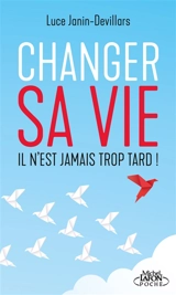 Changer sa vie : il n'est jamais trop tard ! - Luce Janin-Devillars