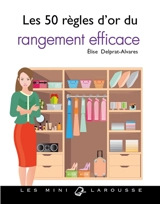 Les 50 règles d'or du rangement efficace - Elise Delprat-Alvares