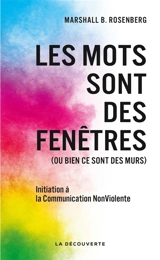 Les mots sont des fenêtres (ou bien ce sont des murs) : introduction à la communication non violente - Marshall B. Rosenberg
