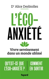 L'éco-anxiété : vivre sereinement dans un monde abîmé - Alice Desbiolles