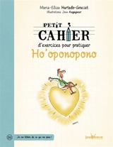 Petit cahier d'exercices pour pratiquer ho'oponopono - Maria Elisa Hurtado Graciet