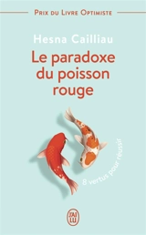 Le paradoxe du poisson rouge : 8 vertus pour réussir - Hesna Cailliau