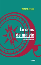 Le sens de ma vie. L'oeuvre de V. Frankl - Viktor Emil Frankl