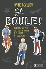 Ca roule ! : guide pratique pour que tout se déroule plus facilement à l'adolescence - Danie Beaulieu