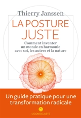 La posture juste : comment inventer un monde en harmonie avec soi, les autres et la nature - Thierry Janssen