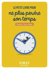 Le petit livre pour ne plus perdre son temps - Mariette Strub-Delain