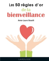 Les 50 règles d'or de la bienveillance - Anne-Laure Boselli