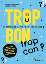 Trop bon, trop con ? : la gentillesse n'a pas dit son dernier mot - Delphine Luginbuhl