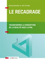 Le recadrage : transformer la perception de la réalité avec la PNL - Richard Bandler